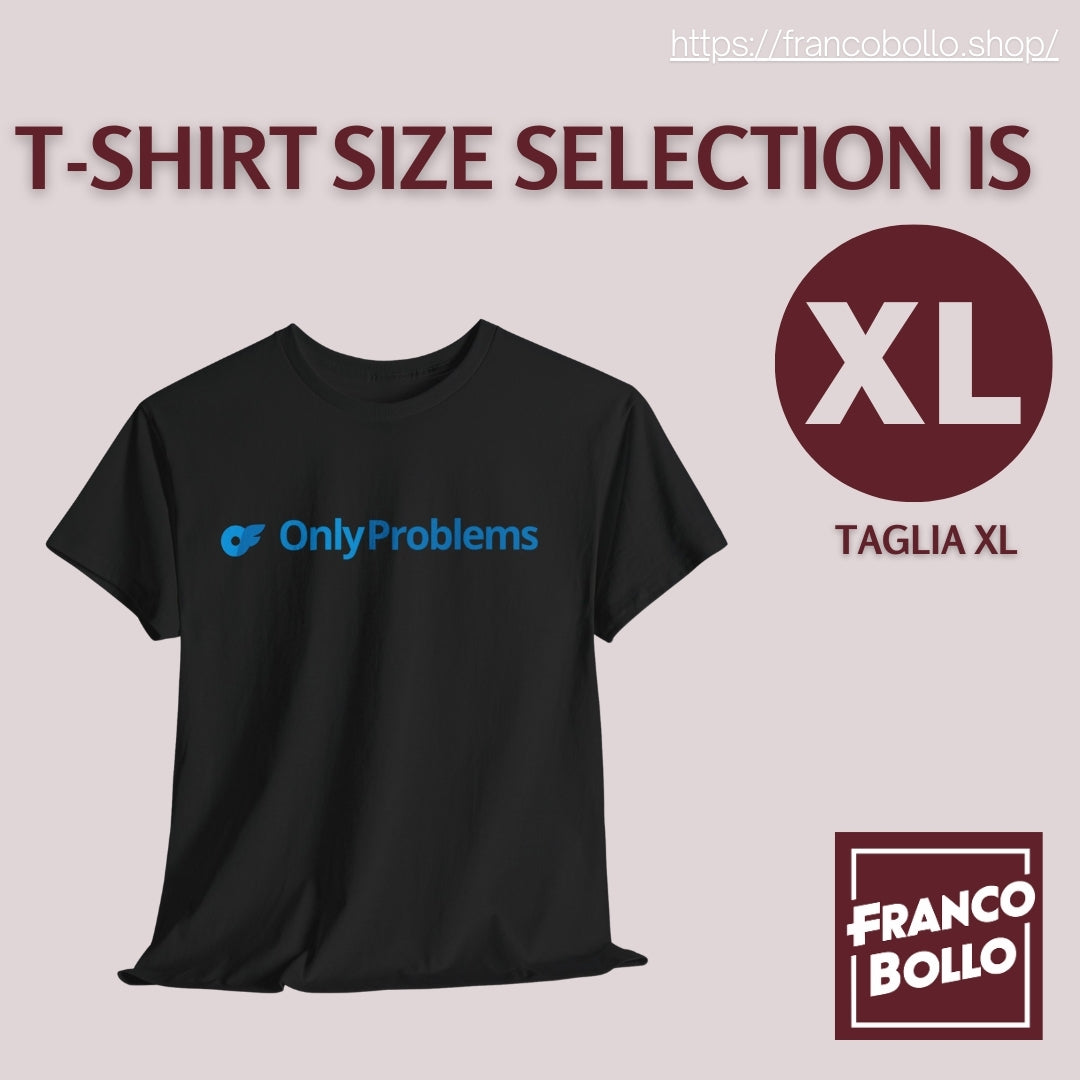 Maglietta Divertente OnlyProblems - FrancoBollo il primo brand print on demand online in tutta Italia.