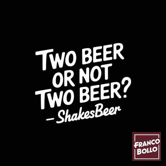 Two Beer or Not Two Beer? - Maglietta Divertente di ShakesBeer FrancoBollo.shop Original Print On Demand Clothing Brand